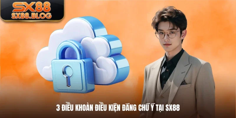 3 điều khoản điều kiện đáng chú ý tại SX88