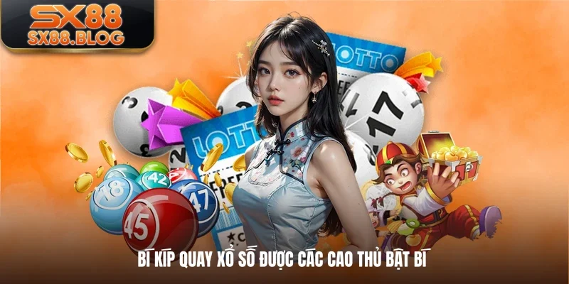 Bí kíp quay xổ số được các cao thủ bật bí