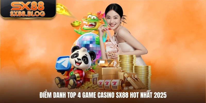 Điểm danh top 4 game casino SX88 hot nhất 2025