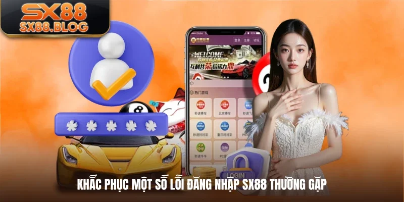 Khắc phục một số lỗi đăng nhập SX88 thường gặp