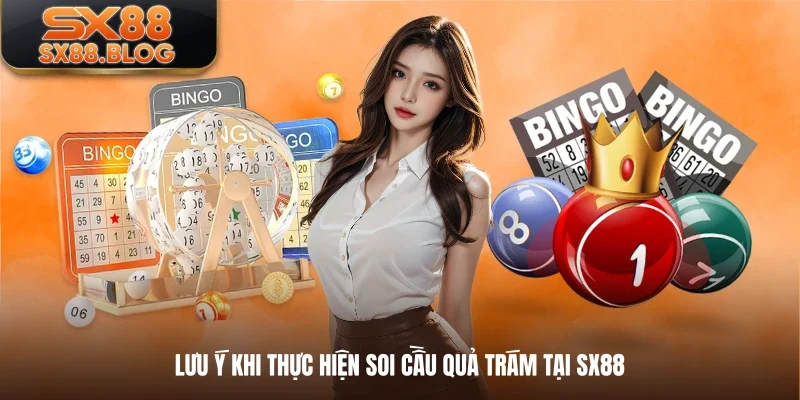 Lưu ý khi thực hiện soi cầu quả trám tại SX88