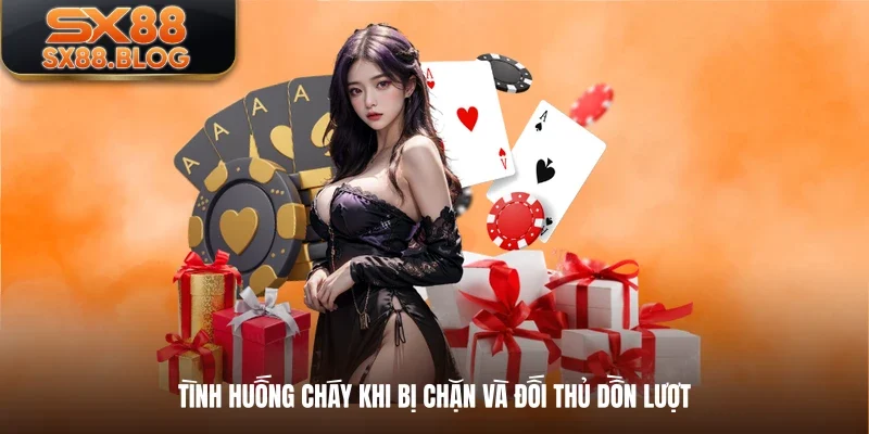 Tình huống cháy khi bị chặn và đối thủ dồn lượt