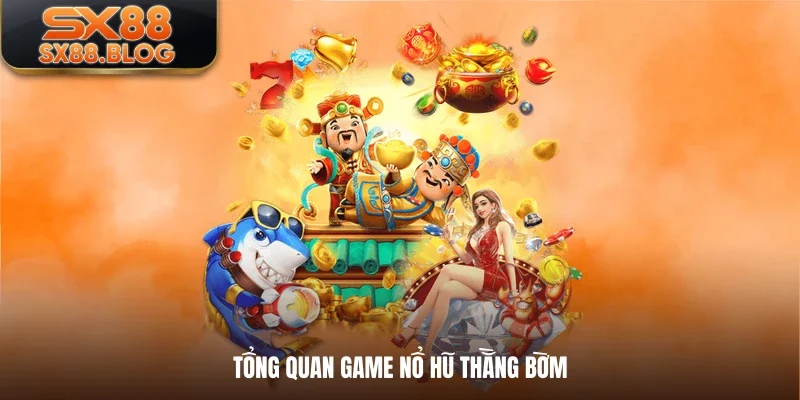 Tổng quan game nổ hũ thằng bờm